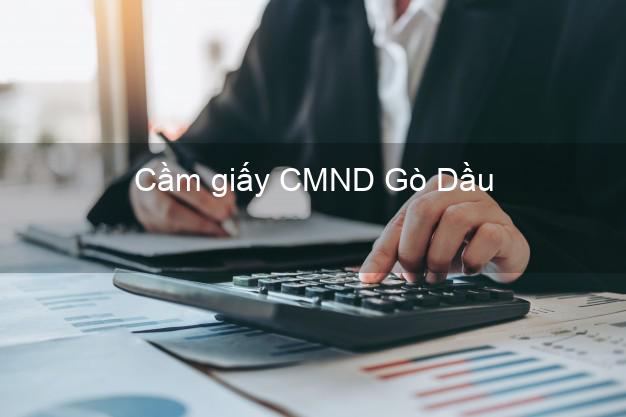 Cầm giấy CMND Gò Dầu Tây Ninh online