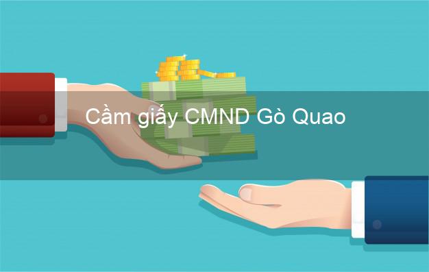 Cầm giấy CMND Gò Quao Kiên Giang dễ nhất