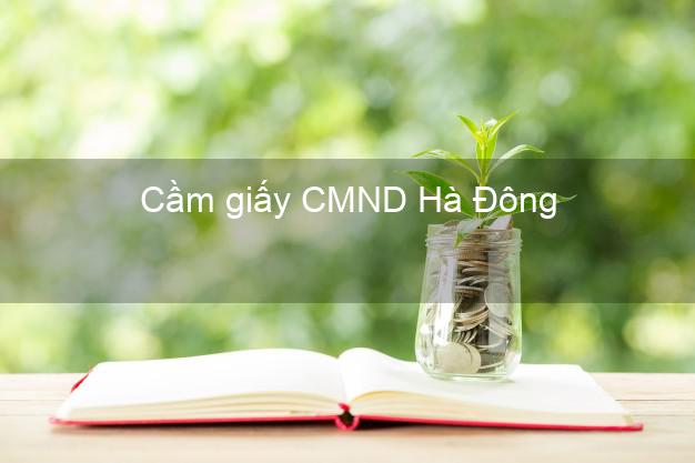 Cầm giấy CMND Hà Đông Hà Nội online