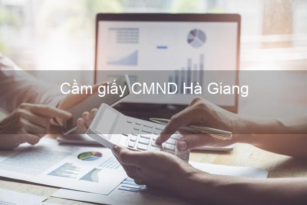 Cầm giấy CMND Hà Giang chính chủ