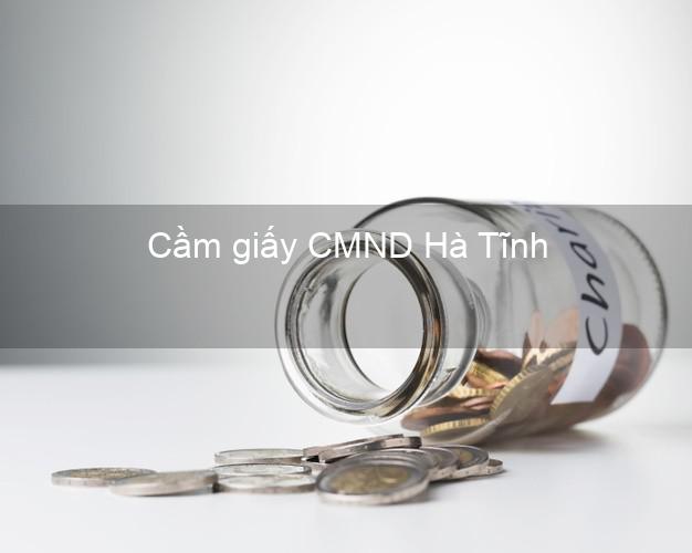 Cầm giấy CMND Hà Tĩnh chính chủ