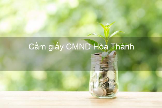 Cầm giấy CMND Hòa Thành Tây Ninh trực tuyến