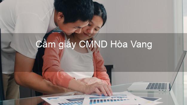 Cầm giấy CMND Hòa Vang Đà Nẵng không thẩm định