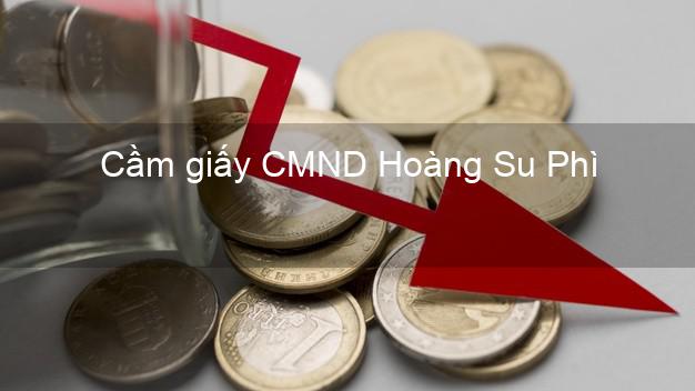 Cầm giấy CMND Hoàng Su Phì Hà Giang không lãi suất