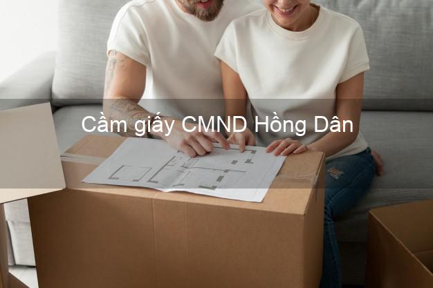 Cầm giấy CMND Hồng Dân Bạc Liêu có ngay trong ngày