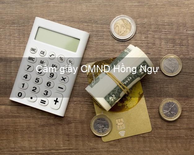 Cầm giấy CMND Hồng Ngự Đồng Tháp nhanh nhất