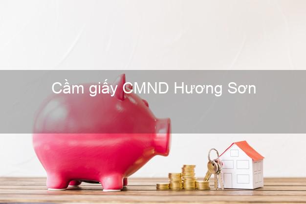 Cầm giấy CMND Hương Sơn Hà Tĩnh uy tín