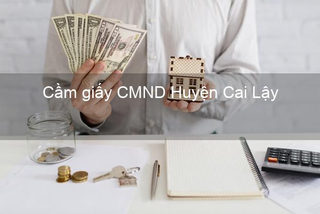 Cầm giấy CMND Huyện Cai Lậy Tiền Giang không thế chấp