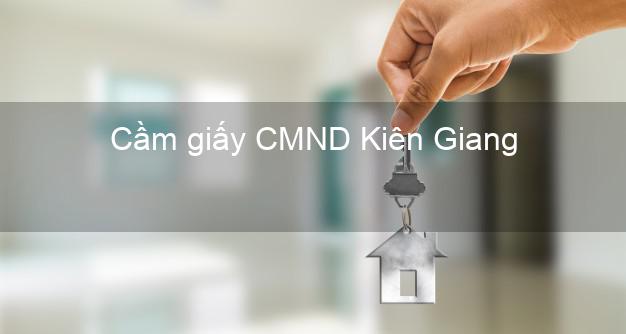 Cầm giấy CMND Kiên Giang chính chủ