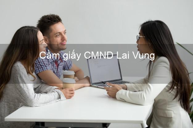 Cầm giấy CMND Lai Vung Đồng Tháp dễ nhất