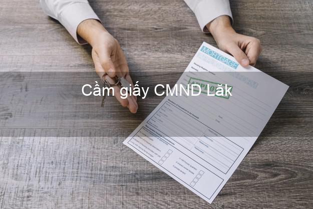 Cầm giấy CMND Lăk Đắk Lắk lãi suất thấp