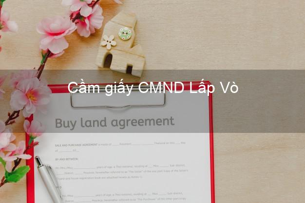 Cầm giấy CMND Lấp Vò Đồng Tháp có ngay trong ngày