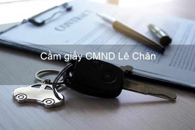 Cầm giấy CMND Lê Chân Hải Phòng không thẩm định