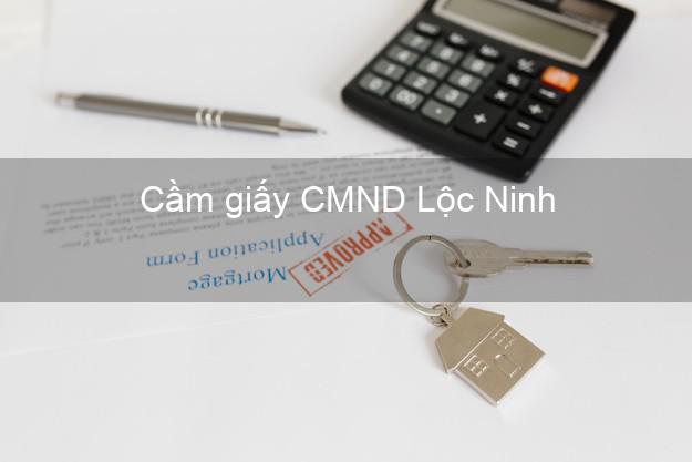 Cầm giấy CMND Lộc Ninh Bình Phước nhanh nhất