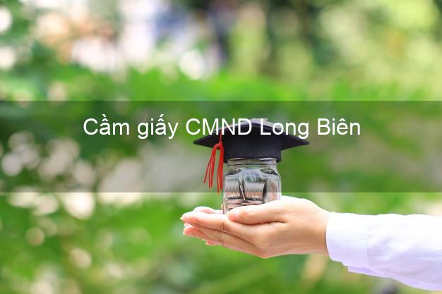 Cầm giấy CMND Long Biên Hà Nội lãi suất thấp