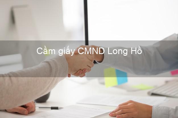 Cầm giấy CMND Long Hồ Vĩnh Long online