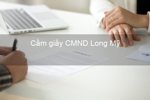 Cầm giấy CMND Long Mỹ Hậu Giang trực tuyến