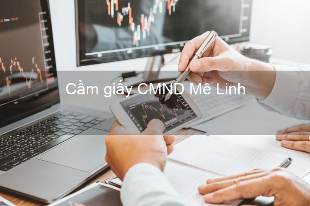 Cầm giấy CMND Mê Linh Hà Nội dễ nhất