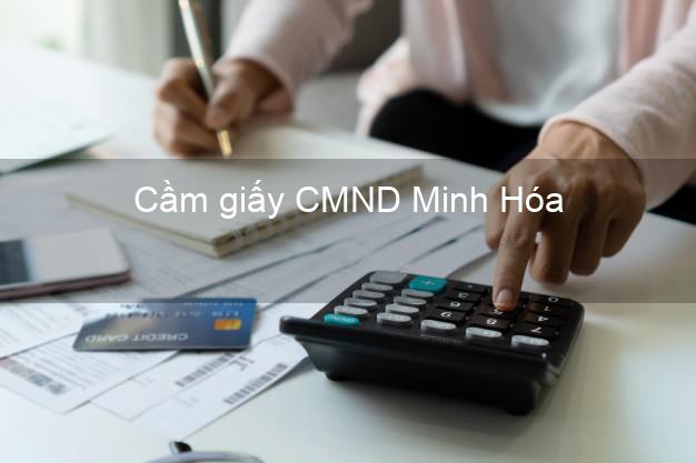 Cầm giấy CMND Minh Hóa Quảng Bình có ngay trong ngày