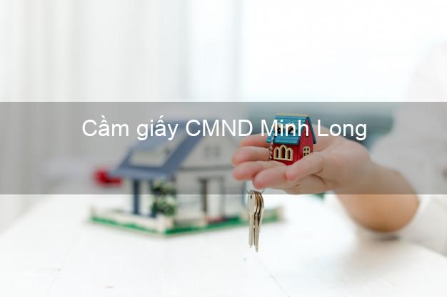 Cầm giấy CMND Minh Long Quảng Ngãi không thẩm định