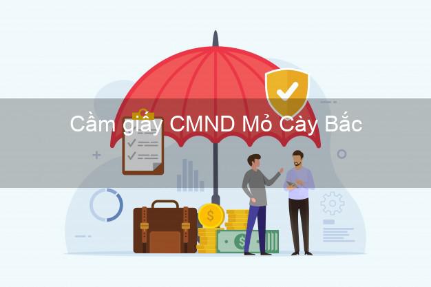 Cầm giấy CMND Mỏ Cày Bắc Bến Tre lấy liền