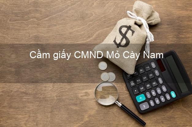 Cầm giấy CMND Mỏ Cày Nam Bến Tre uy tín