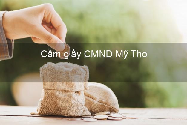 Cầm giấy CMND Mỹ Tho Tiền Giang lãi suất thấp