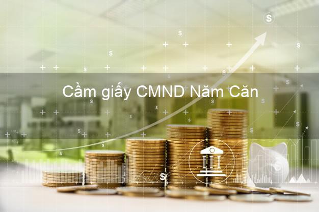 Cầm giấy CMND Năm Căn Cà Mau có ngay trong ngày