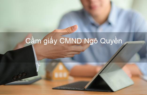 Cầm giấy CMND Ngô Quyền Hải Phòng lấy liền