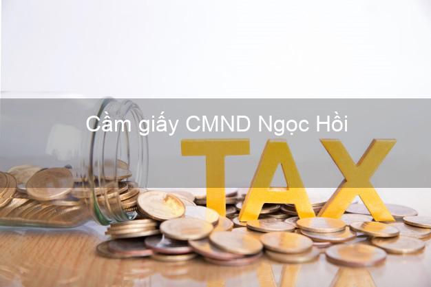 Cầm giấy CMND Ngọc Hồi Kon Tum online