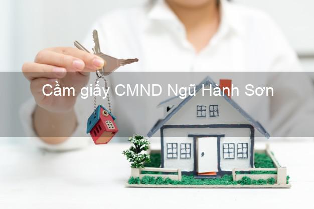 Cầm giấy CMND Ngũ Hành Sơn Đà Nẵng giá cao