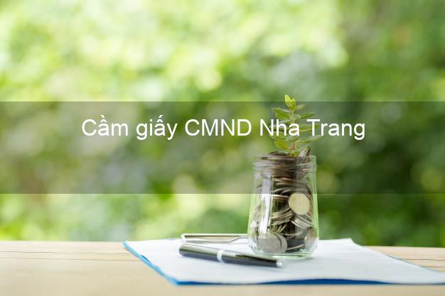 Cầm giấy CMND Nha Trang Khánh Hòa lấy liền