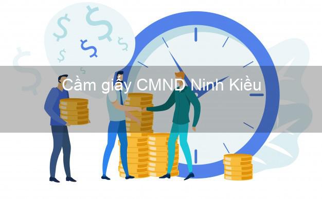 Cầm giấy CMND Ninh Kiều Cần Thơ uy tín