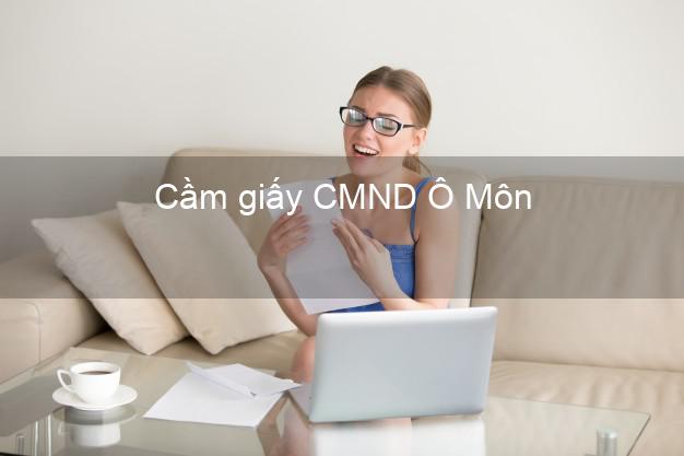 Cầm giấy CMND Ô Môn Cần Thơ giá cao