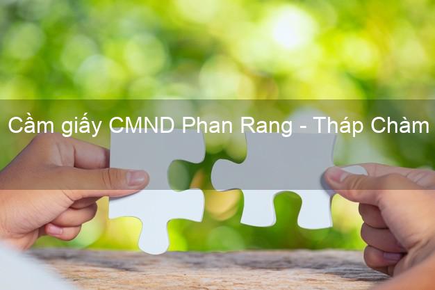 Cầm giấy CMND Phan Rang - Tháp Chàm Ninh Thuận trực tuyến