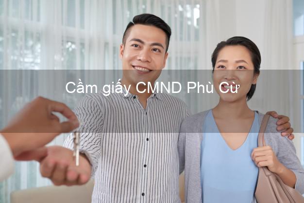 Cầm giấy CMND Phù Cừ Hưng Yên giá cao