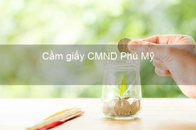 Cầm giấy CMND Phú Mỹ Bà Rịa Vũng Tàu dễ nhất