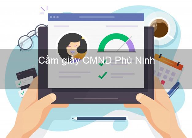 Cầm giấy CMND Phù Ninh Phú Thọ nhanh nhất