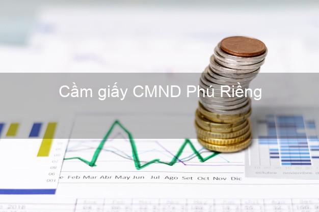 Cầm giấy CMND Phú Riềng Bình Phước không thế chấp