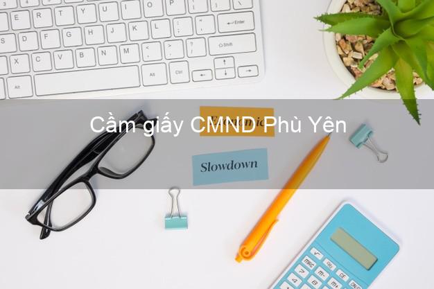 Cầm giấy CMND Phù Yên Sơn La uy tín