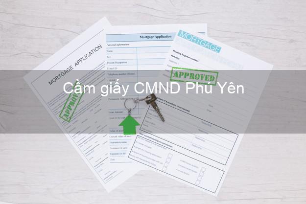 Cầm giấy CMND Phú Yên uy tín