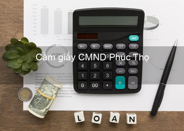 Cầm giấy CMND Phúc Thọ Hà Nội uy tín