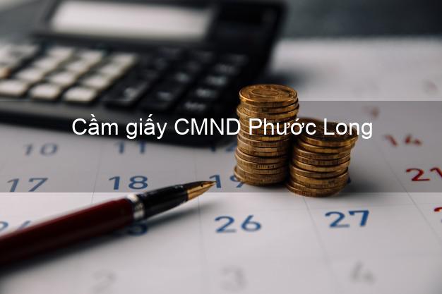 Cầm giấy CMND Phước Long Bạc Liêu không thẩm định