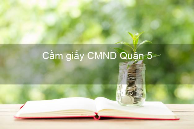 Cầm giấy CMND Quận 5 Hồ Chí Minh trả góp