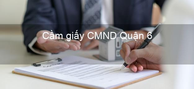 Cầm giấy CMND Quận 6 Hồ Chí Minh không lãi suất