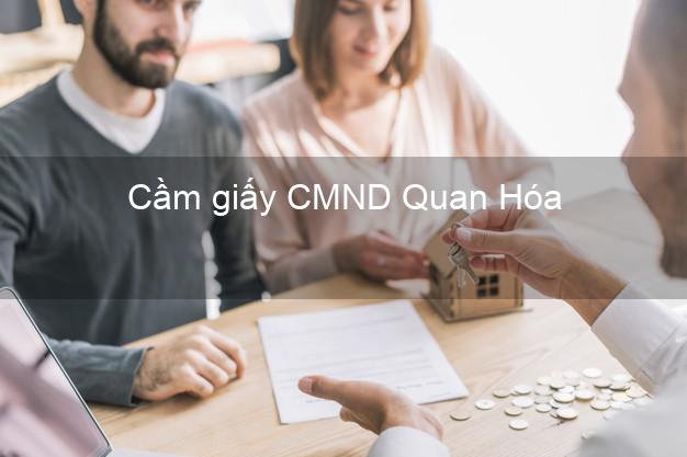 Cầm giấy CMND Quan Hóa Thanh Hóa có ngay trong ngày