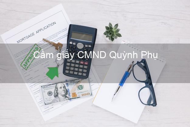 Cầm giấy CMND Quỳnh Phụ Thái Bình giá cao