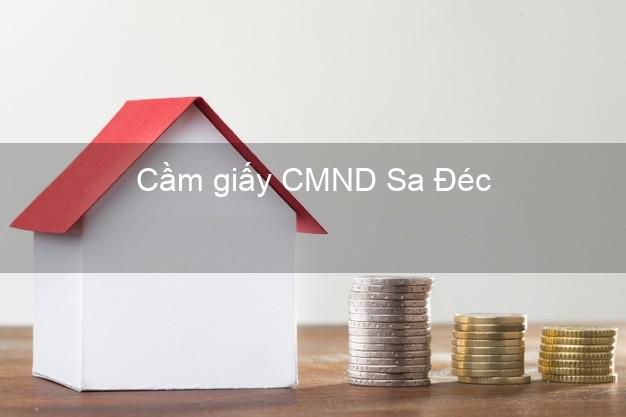 Cầm giấy CMND Sa Đéc Đồng Tháp không thẩm định