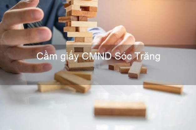 Cầm giấy CMND Sóc Trăng không lãi suất