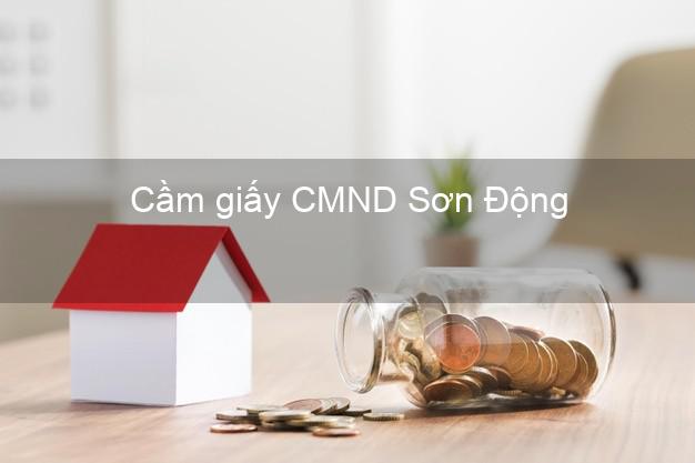 Cầm giấy CMND Sơn Động Bắc Giang dễ nhất